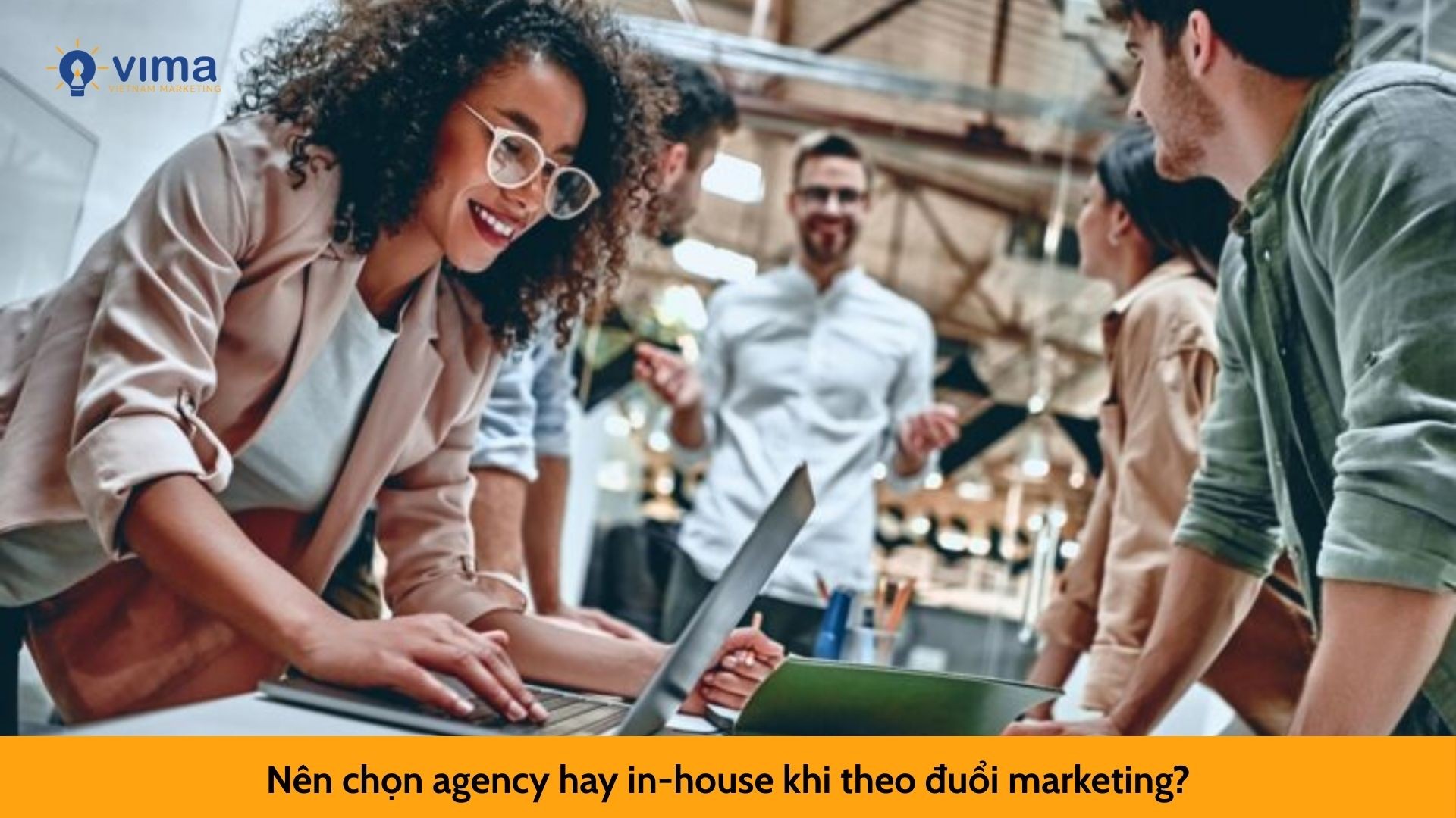 Nên chọn agency hay in-house khi theo đuổi marketing?